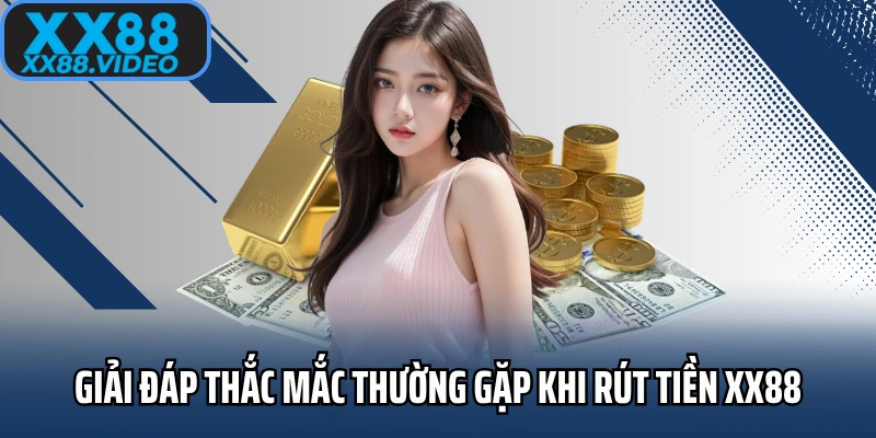Giải đáp thắc mắc thường gặp khi rút tiền XX88